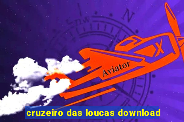 cruzeiro das loucas download